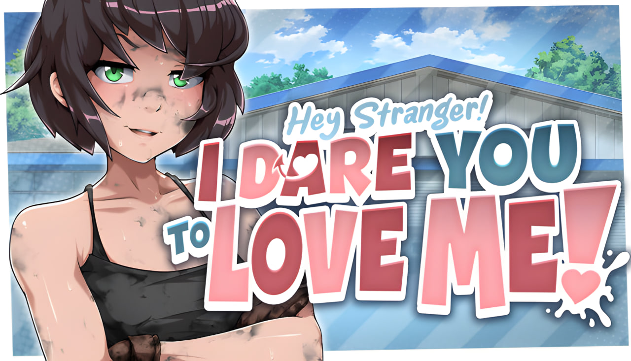 Hey Stranger! I Dare You to Love Me!